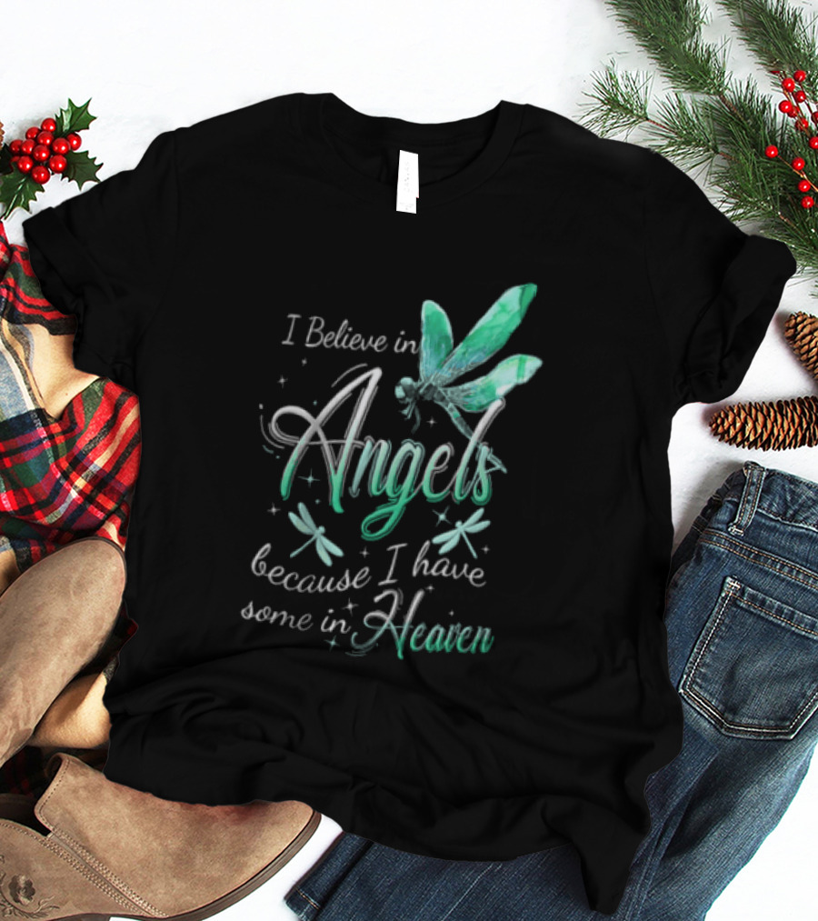I Believe In Angels Because I Have Some In Heaven Dragonfly T-Shirt