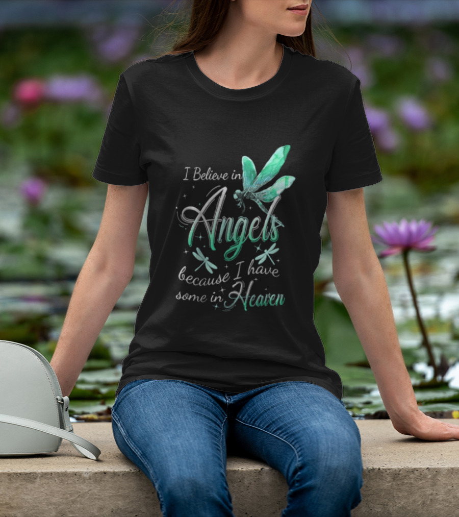 I Believe In Angels Because I Have Some In Heaven Dragonfly T-Shirt