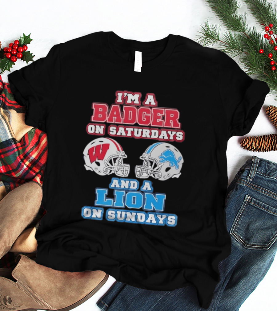 I'm A Badger On Saturdays And A Lion On Sundays Football Fan Wisconsin Detroit T-Shirt