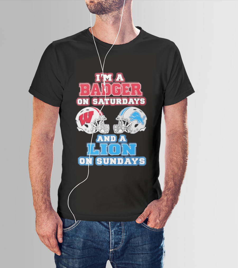I'm A Badger On Saturdays And A Lion On Sundays Football Fan Wisconsin Detroit T-Shirt