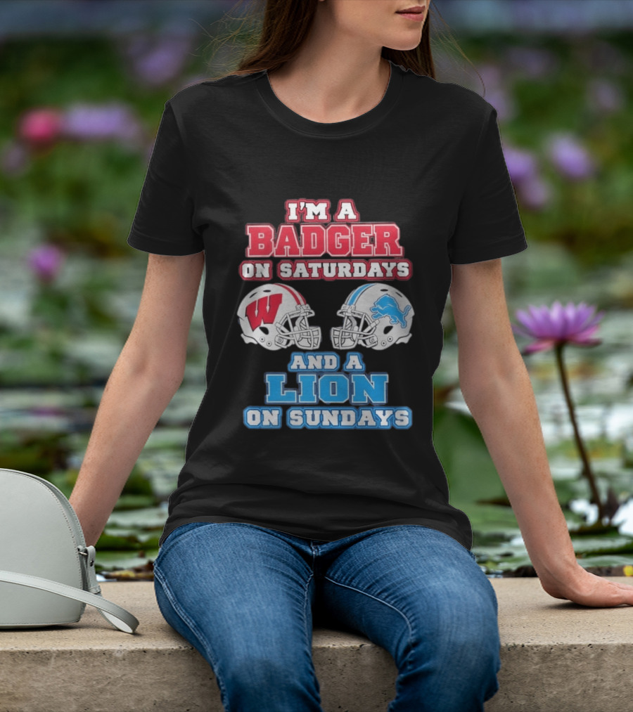 I'm A Badger On Saturdays And A Lion On Sundays Football Fan Wisconsin Detroit T-Shirt