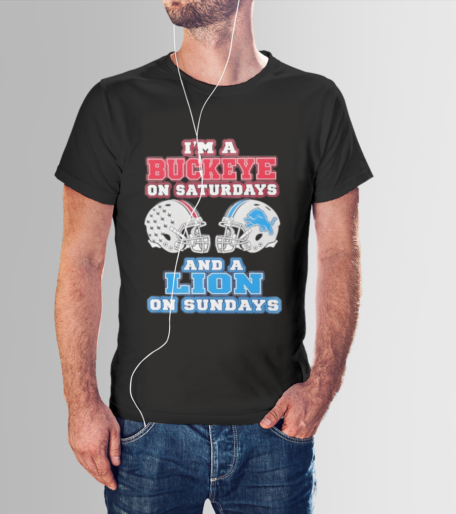 I'm A Buckeye On Saturdays And A Lion On Sundays Football Helmets T-Shirt
