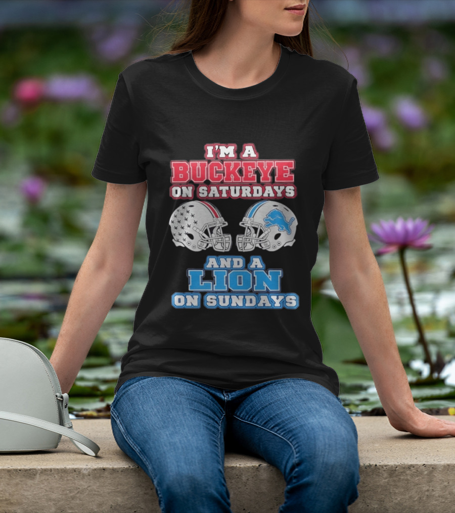 I'm A Buckeye On Saturdays And A Lion On Sundays Football Helmets T-Shirt