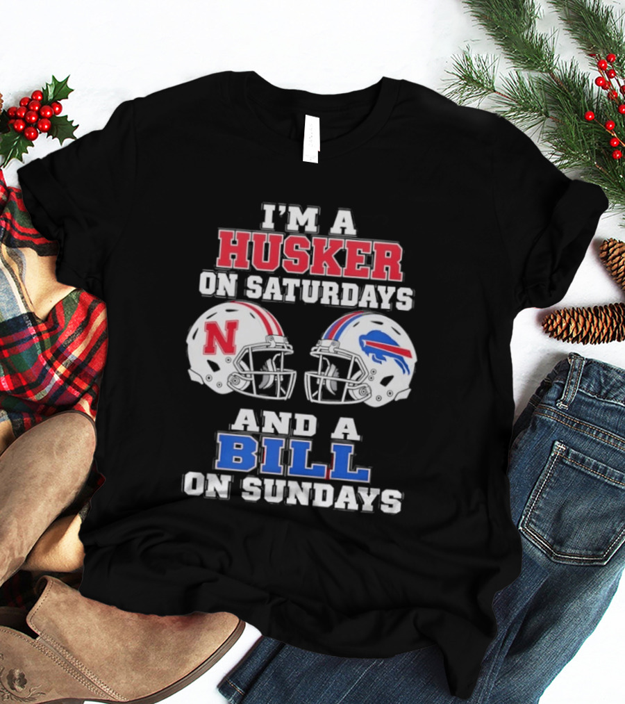 I'm A Husker On Saturdays And A Bill On Sundays Nebraska Buffalo Football Fan Gear T-Shirt