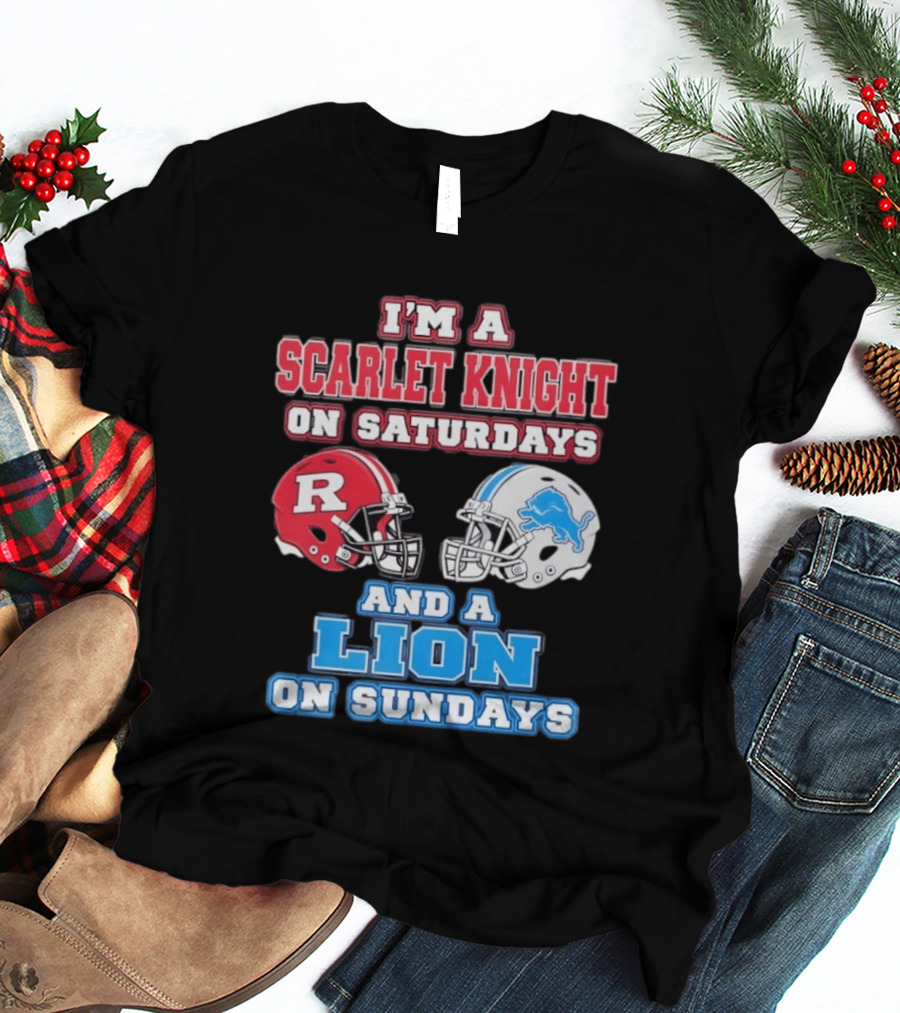 I'm A Scarlet Knight On Saturdays And A Lion On Sundays Rutgers Football Detroit Helmets T-Shirt