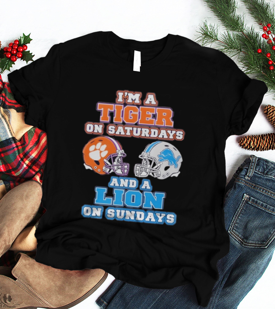 I'm A Tiger On Saturdays Clemson Helmet And A Lion On Sundays Detroit Football T-Shirt