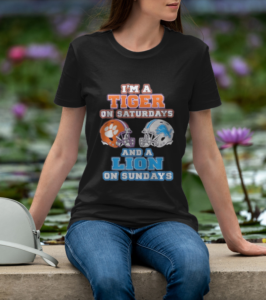 I'm A Tiger On Saturdays Clemson Helmet And A Lion On Sundays Detroit Football T-Shirt