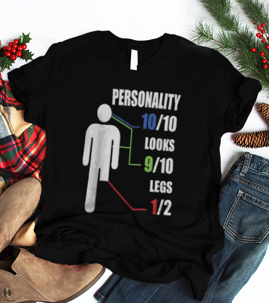 Personality 10/10 Looks 9/10 Legs 1/2 Amputee Stick Figure T-Shirt