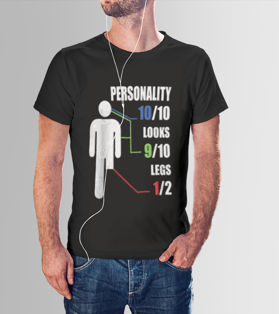Personality 10/10 Looks 9/10 Legs 1/2 Amputee Stick Figure T-Shirt