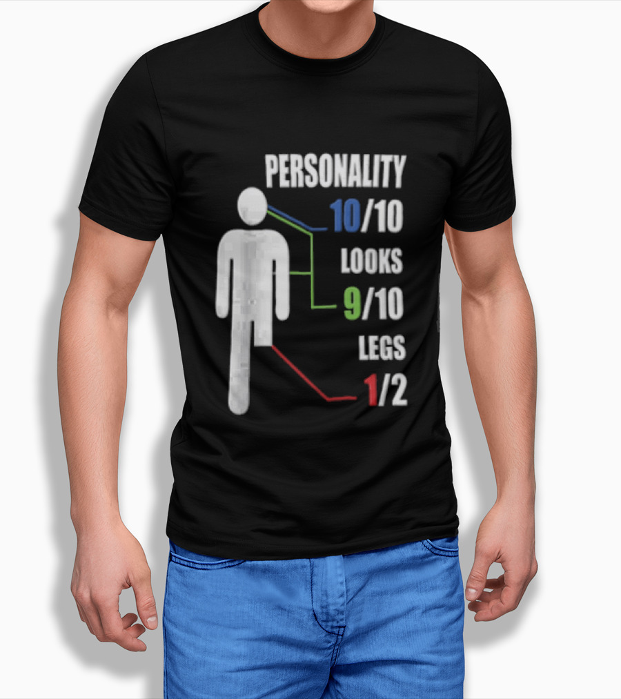 Personality 10/10 Looks 9/10 Legs 1/2 Amputee Stick Figure T-Shirt