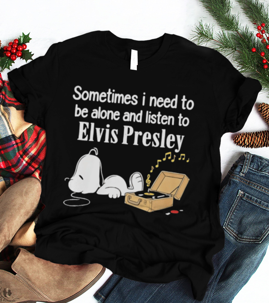 Snoopy Sometimes I Need To Be Alone And Listen To Elvis Presley T-Shirt