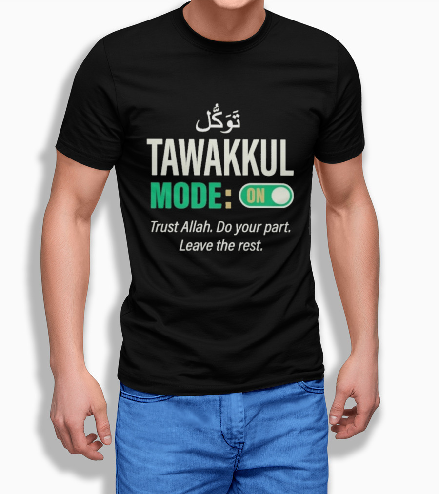 Tawakkul Mode On Trust Allah Do Your Part Leave The Rest T-Shirt