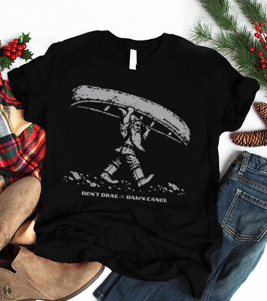 The Meateater Don't Drag The Damn Canoe Outdoors Humor T-Shirt