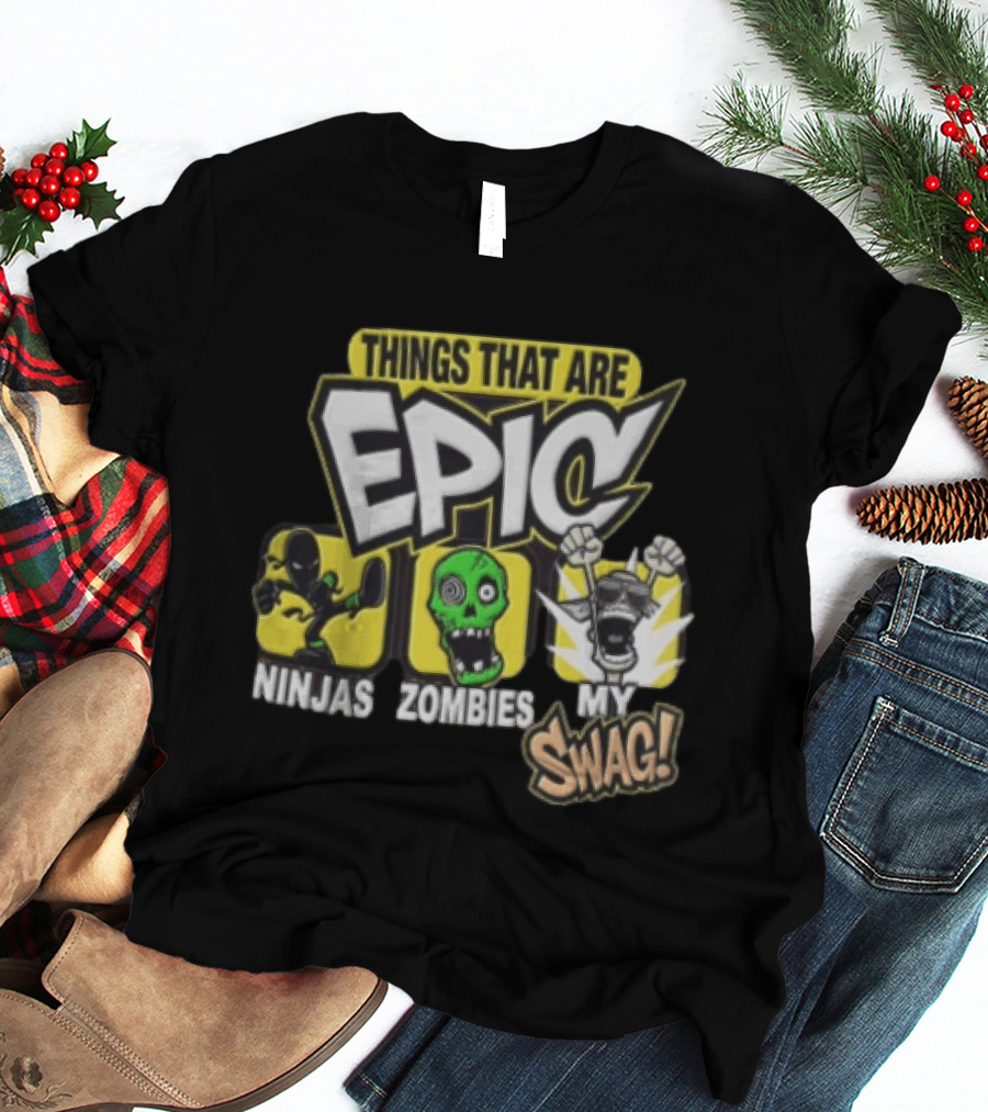 Things That Are Epic Ninjas Zombies My Swag T-Shirt