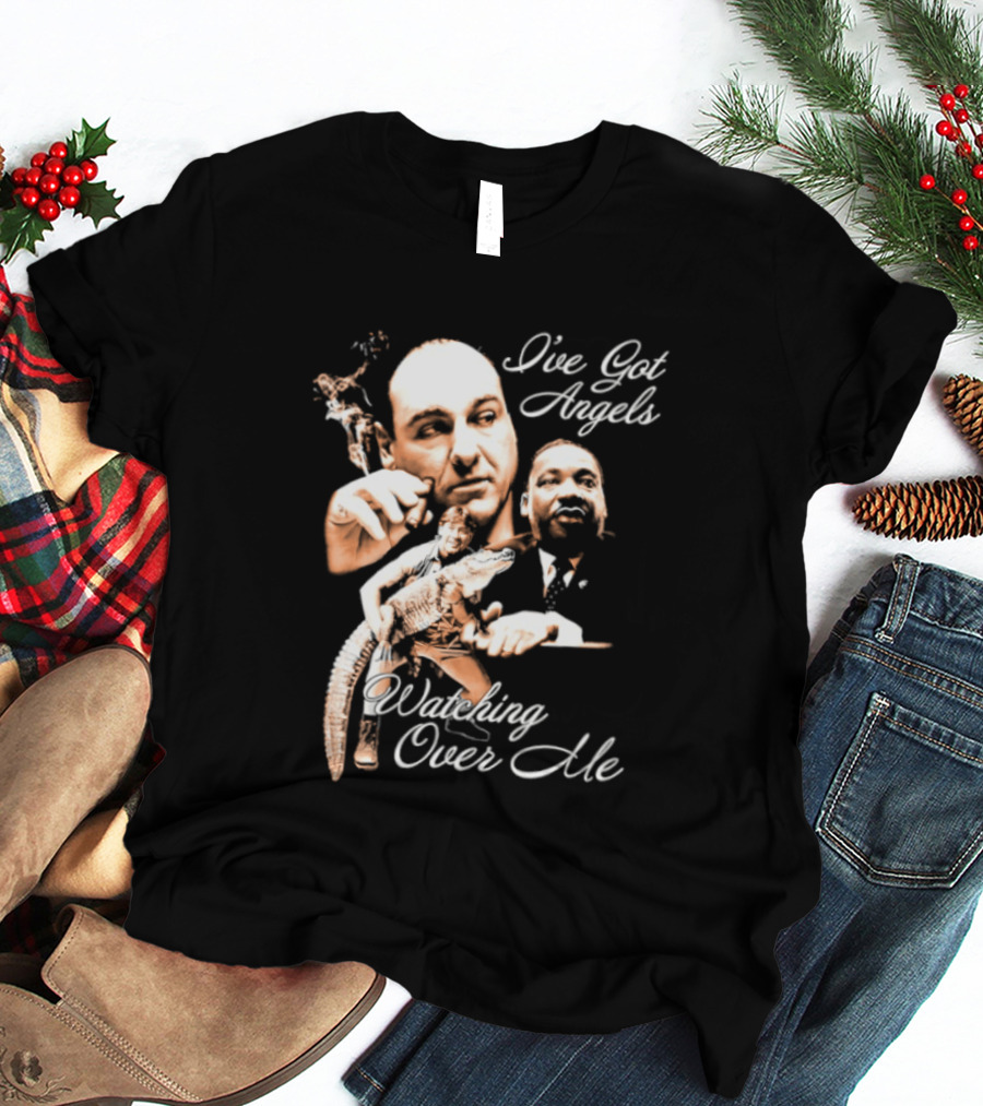 Tony Soprano Martin Luther King Jr Steve Irwin I've Got Angels Ing Over Me T-Shirt