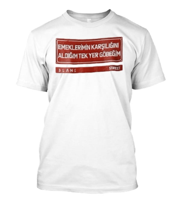 Emeklerimin Karsiligini Aldigim Tek Yer Gobegim 3lane Street Red Sign T-Shirt