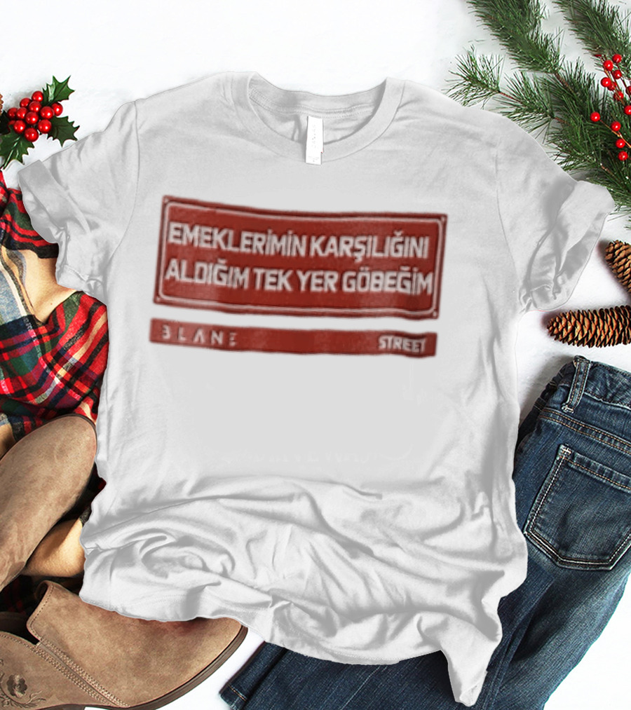 Emeklerimin Karsiligini Aldigim Tek Yer Gobegim 3lane Street Red Sign T-Shirt