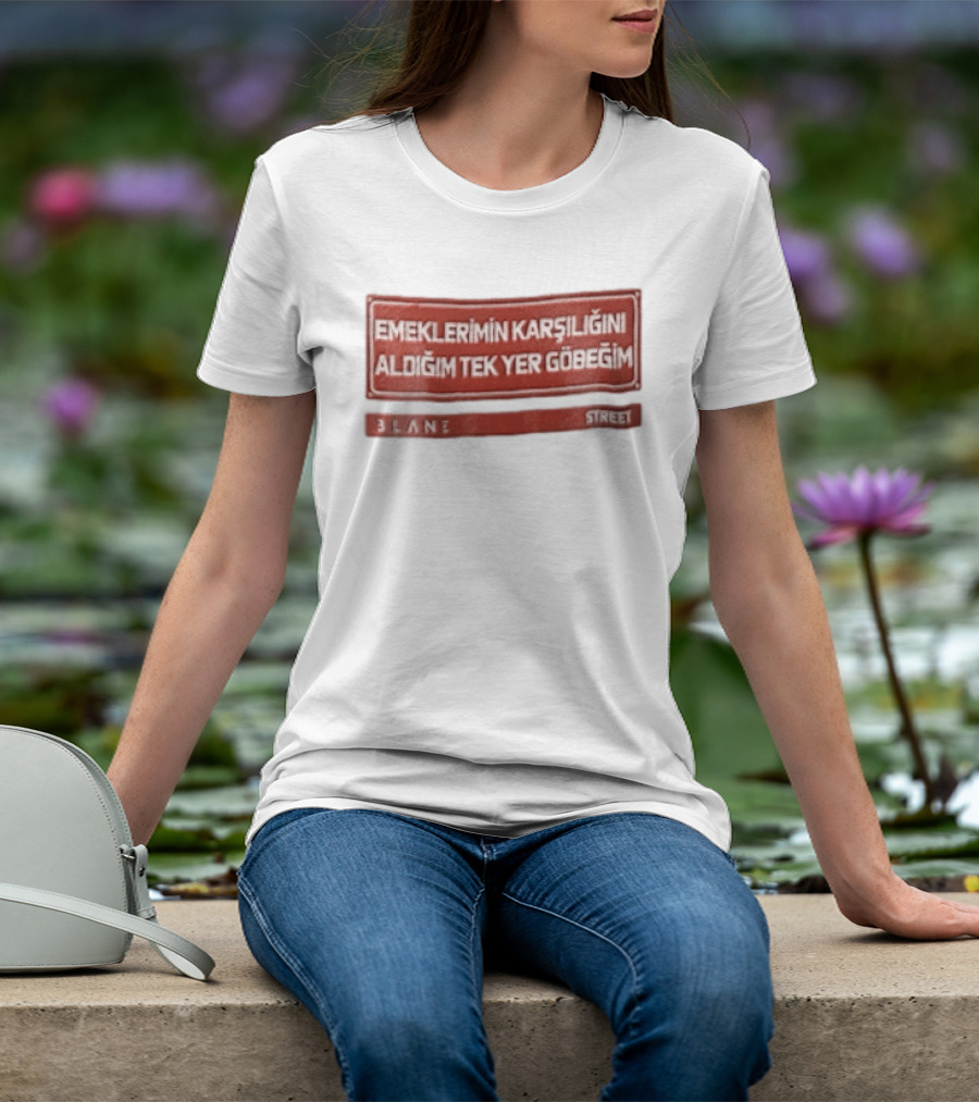 Emeklerimin Karsiligini Aldigim Tek Yer Gobegim 3lane Street Red Sign T-Shirt
