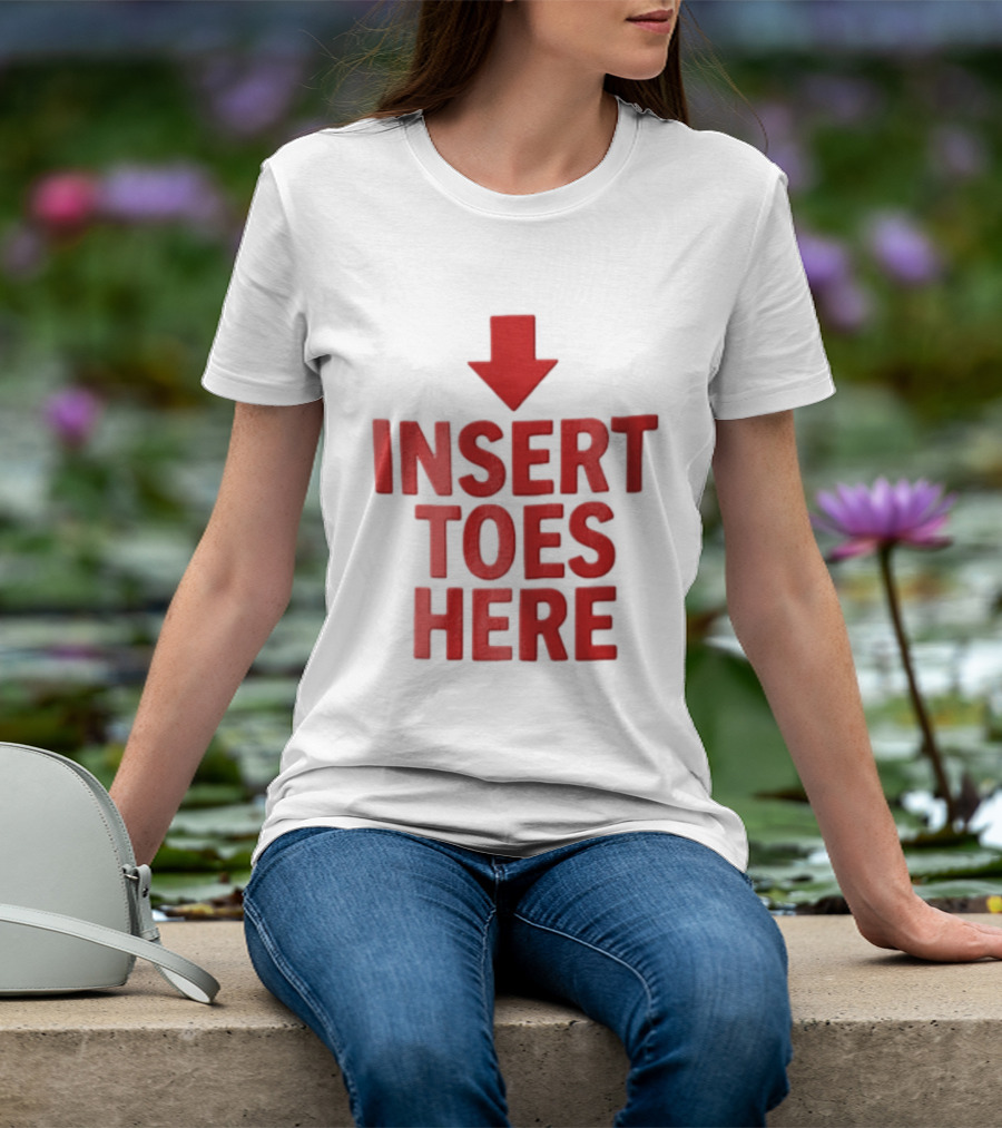 Insert Toes Here Red Lettering With Downward Arrow T-Shirt