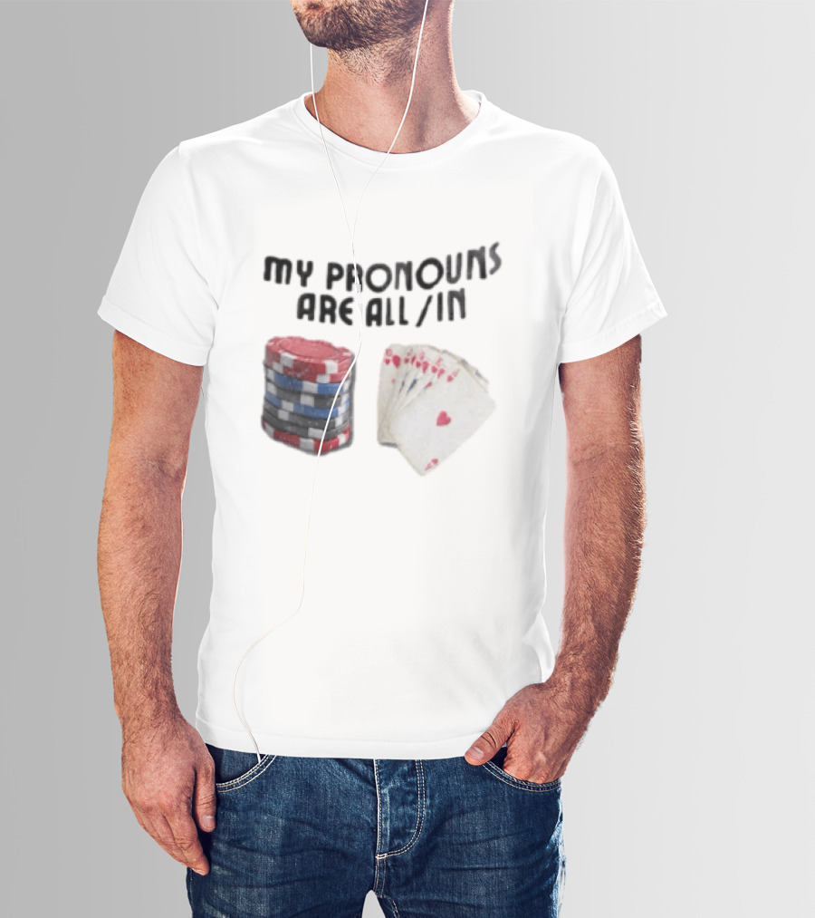 My Pronouns Are All In Poker Chips And Cards Gambling T-Shirt