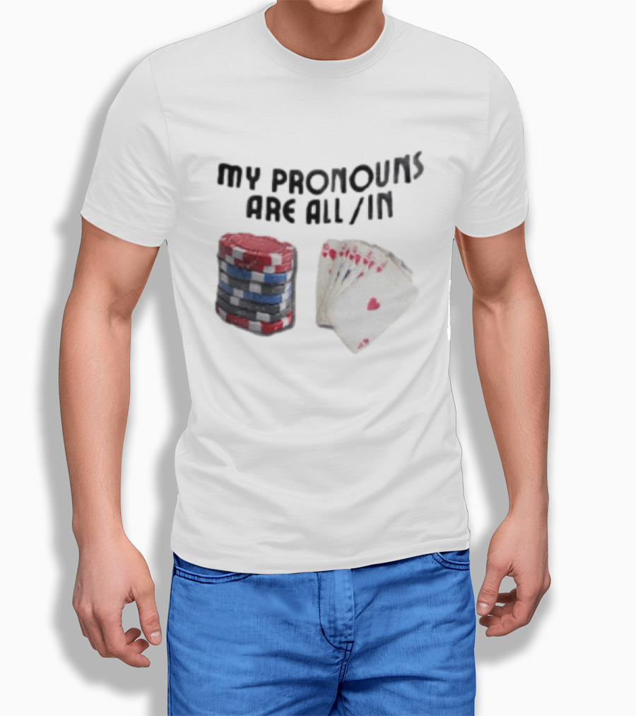 My Pronouns Are All In Poker Chips And Cards Gambling T-Shirt