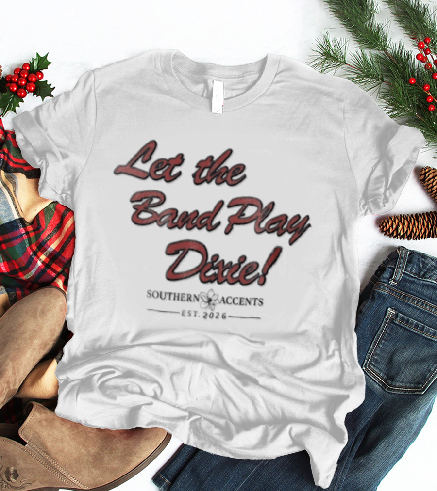 Let The Band Play Dixie Southern Accents Magnolia Flower Est 2026 Red Script T-Shirt