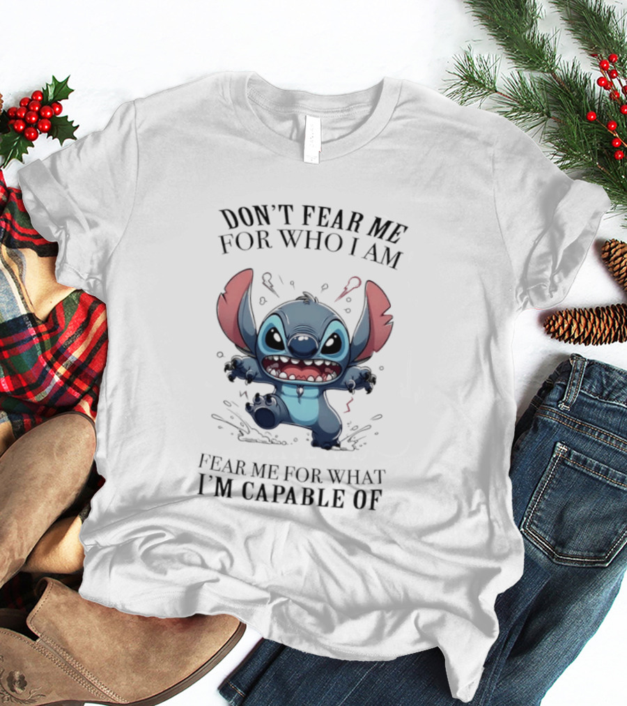 Stitch Don't Fear Me For Who I Am Fear Me For What I'm Capable Of T-Shirt