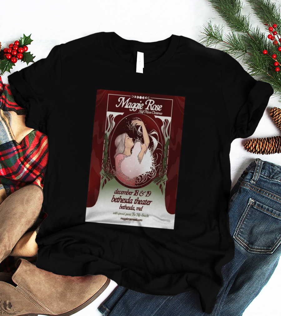Maggie Rose Half Moon Christmas December 18 19 2026 Bethesda Theater MD With Special Guests The Hip Abcdef T-Shirt