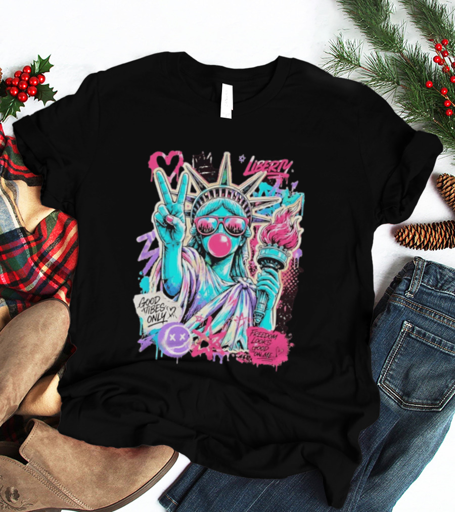 Liberty Graffiti Pop Art Good Vibes Only Statue Freedom Looks Good On Me T-Shirt