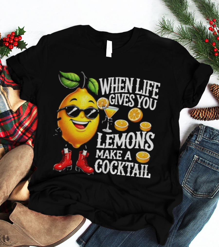 When Life Gives You Lemons Make A Cocktail Funny Lemon With Sunglasses And Red Boots T-Shirt