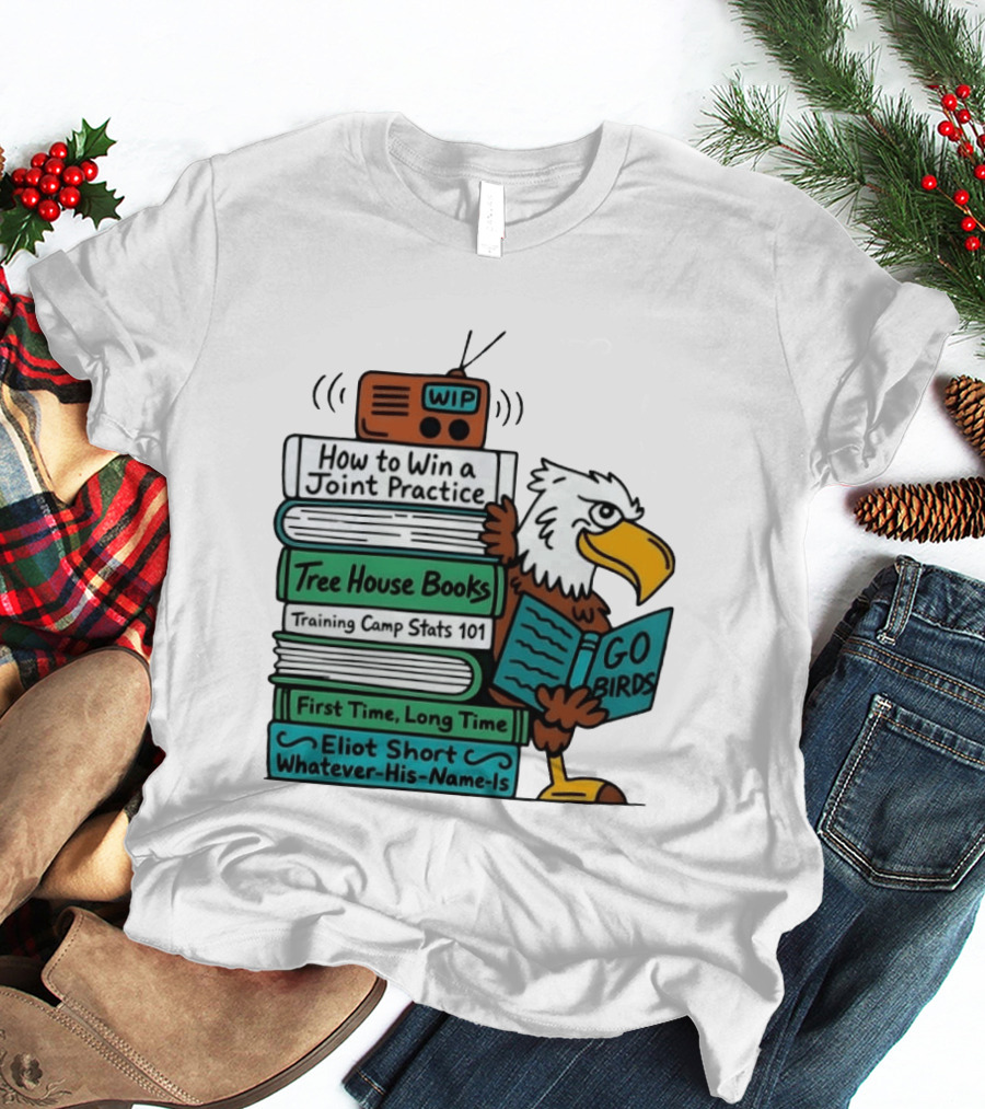 Go Birds Eagle WIP Radio Training Camp Tree House Books Joint Practice T-Shirt