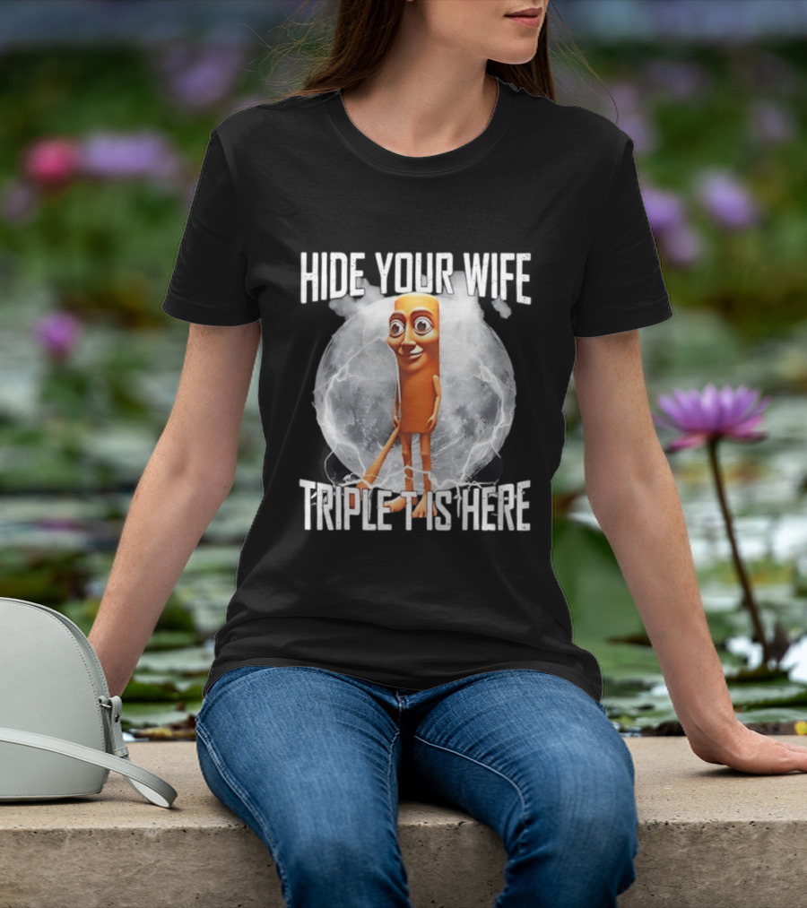 Hide Your Wife Triple Is Here Tung Tung Tung Sahur Meme T-Shirt