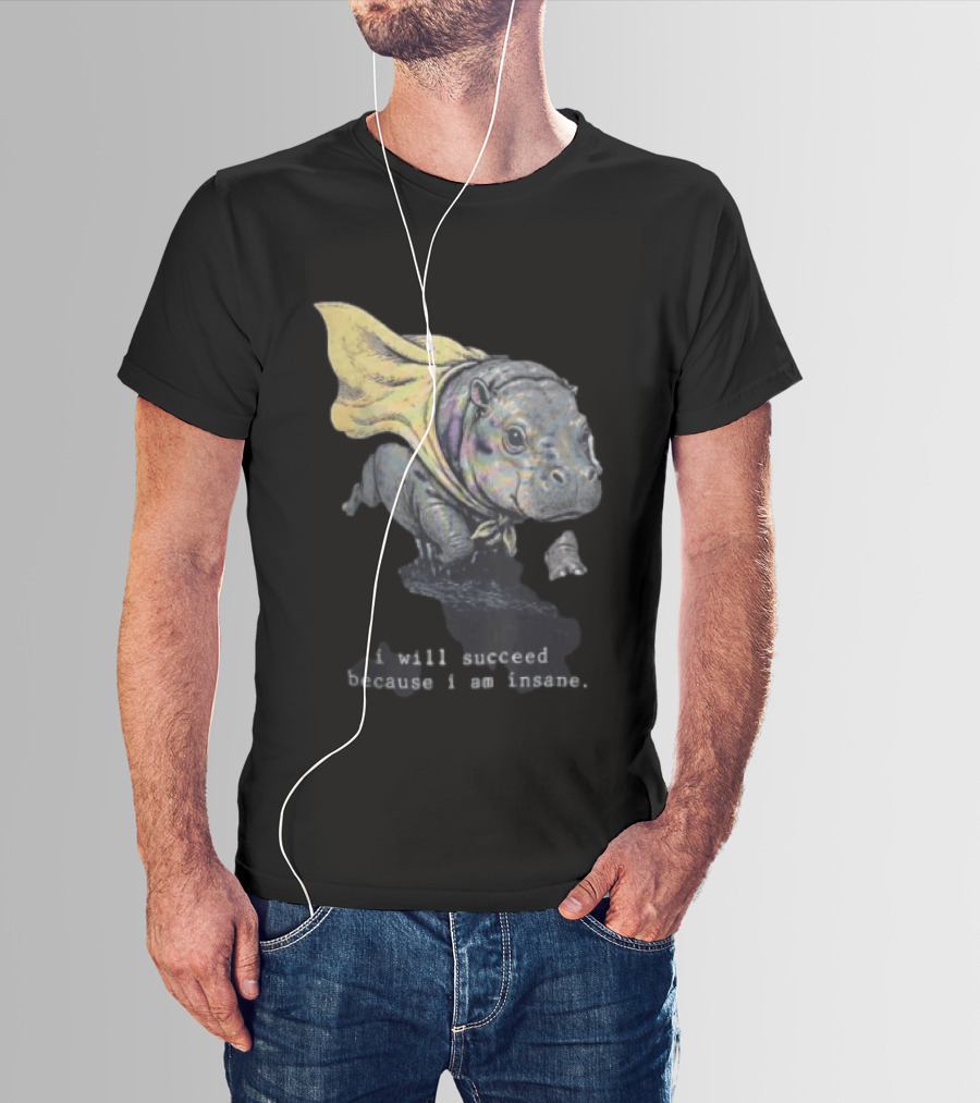 I Will Succeed Because I Am Insane Hippopotamus With Cape T-Shirt