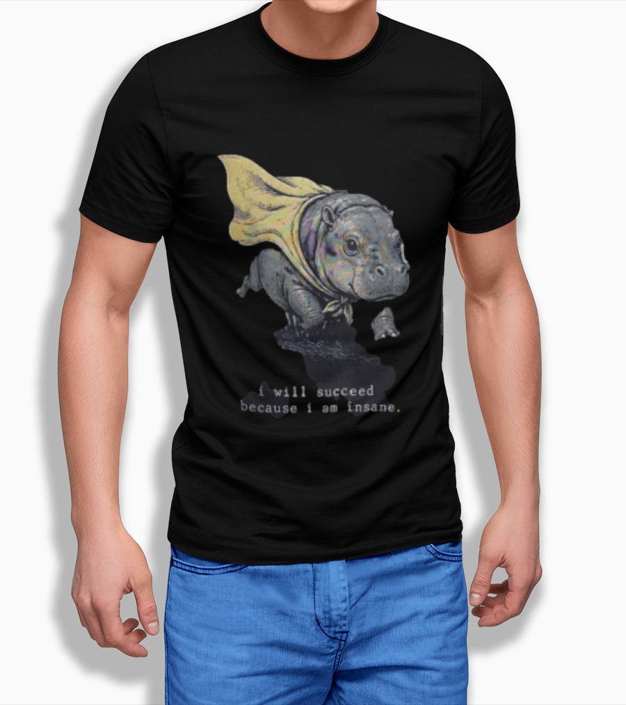 I Will Succeed Because I Am Insane Hippopotamus With Cape T-Shirt