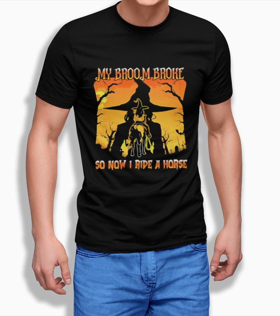My Broom Broke So Now I Ride A Horse Western Witch T-Shirt