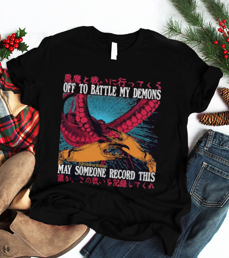 Off To Battle My Demons May Someone Record This Octopus Tentacles And Hands T-Shirt