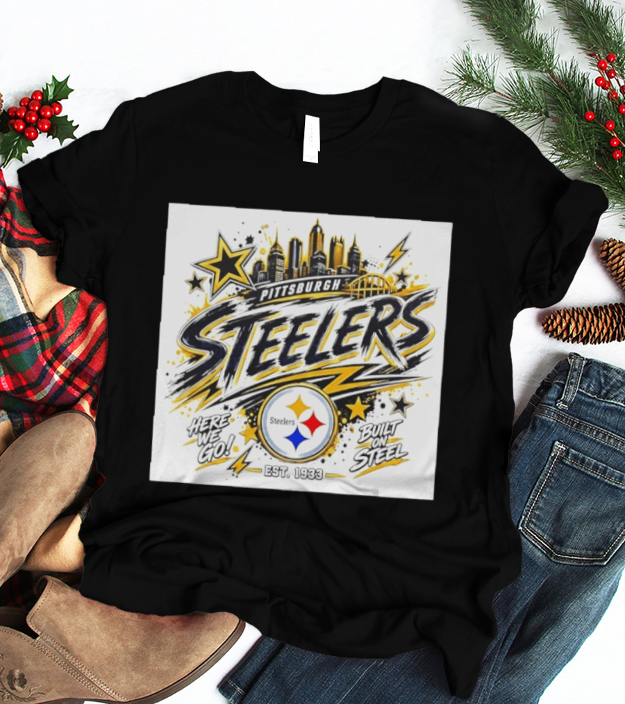 Pittsburgh Steelers Here We Go Built On Steel Est 1933 City Skyline T-Shirt