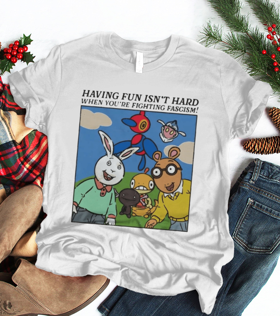 HAVING FUN ISN'T HARD WHEN YOU'RE FIGHTING FASCISM Arthur Buster Pokemon T-Shirt