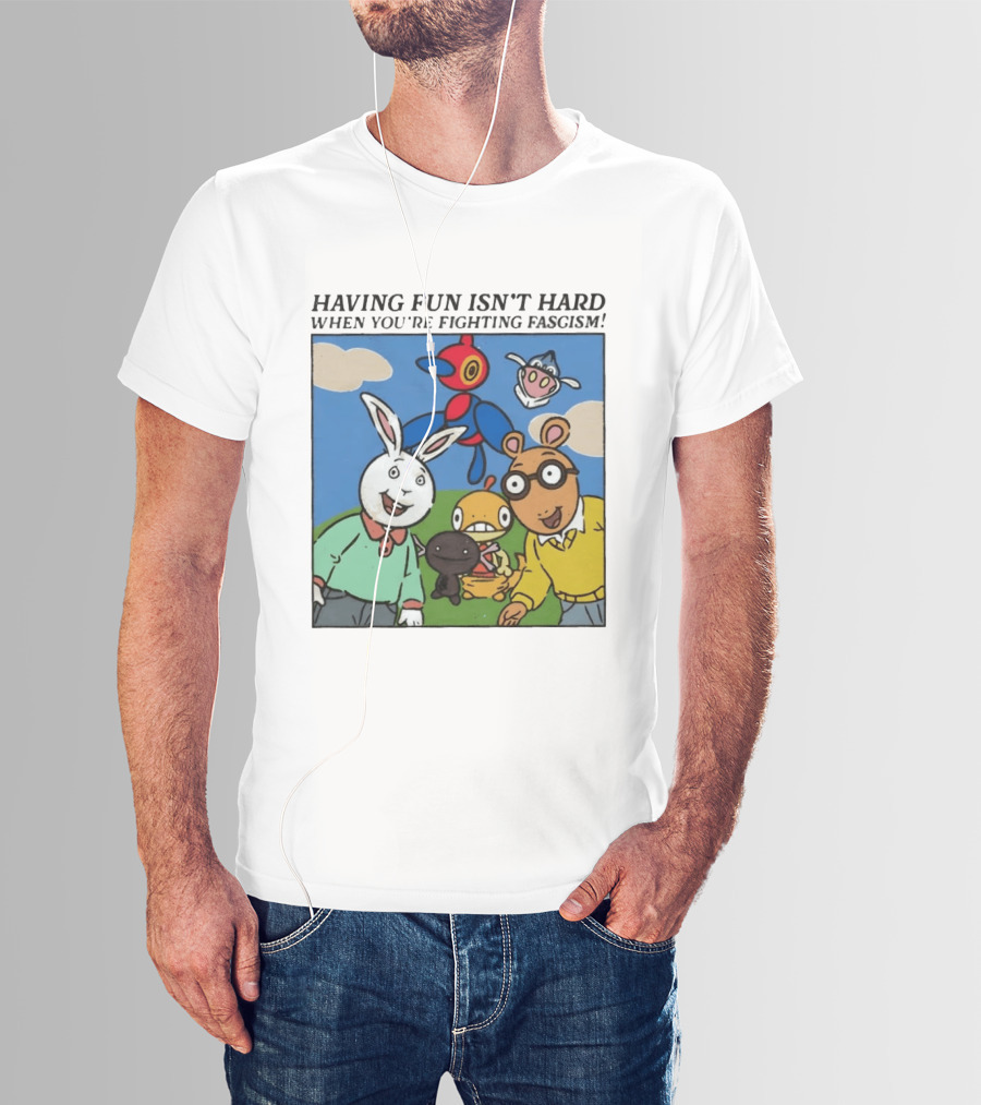 HAVING FUN ISN'T HARD WHEN YOU'RE FIGHTING FASCISM Arthur Buster Pokemon T-Shirt
