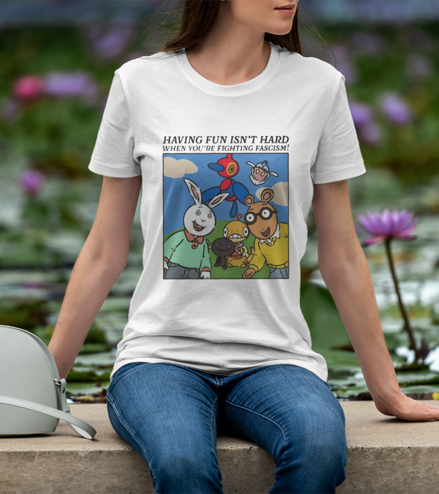 HAVING FUN ISN'T HARD WHEN YOU'RE FIGHTING FASCISM Arthur Buster Pokemon T-Shirt