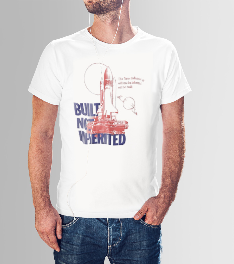 Built Not Inherited Space Shuttle Crawler New Industrial Age T-Shirt