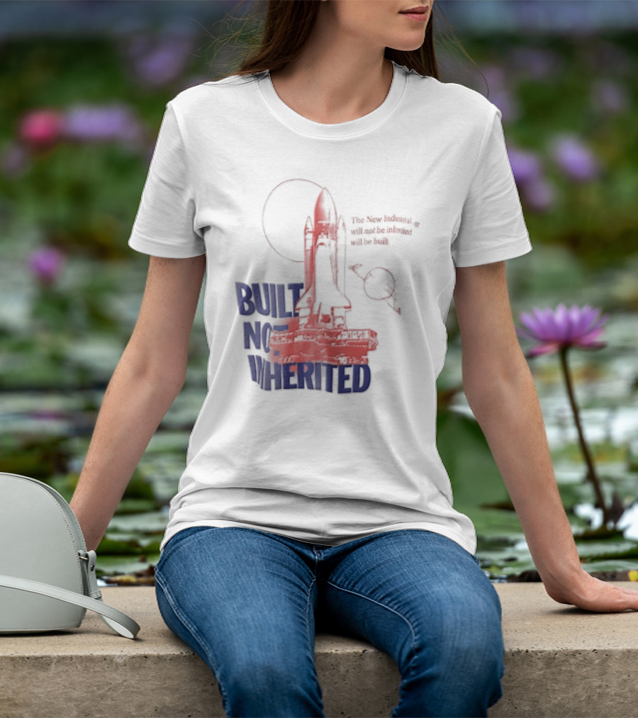 Built Not Inherited Space Shuttle Crawler New Industrial Age T-Shirt