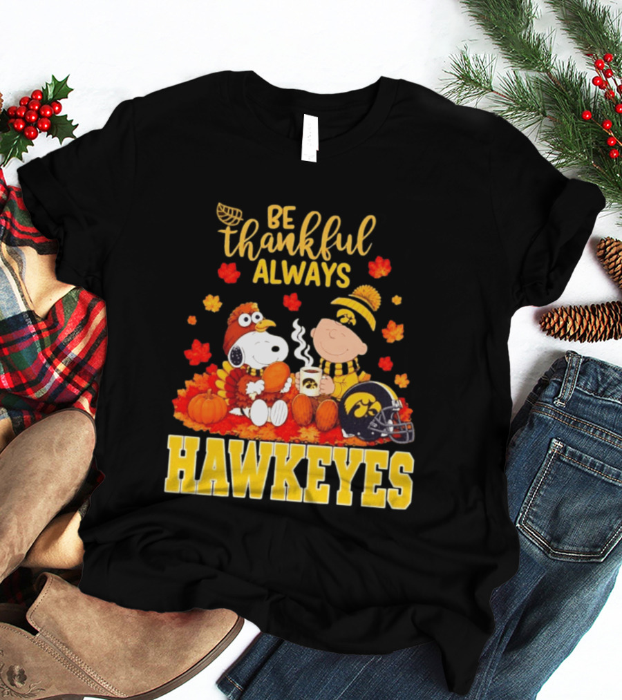 Be Thankful Always Snoopy Charlie Brown Iowa Hawkeyes Thanksgiving Fans T-Shirt