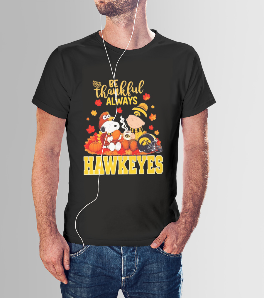 Be Thankful Always Snoopy Charlie Brown Iowa Hawkeyes Thanksgiving Fans T-Shirt