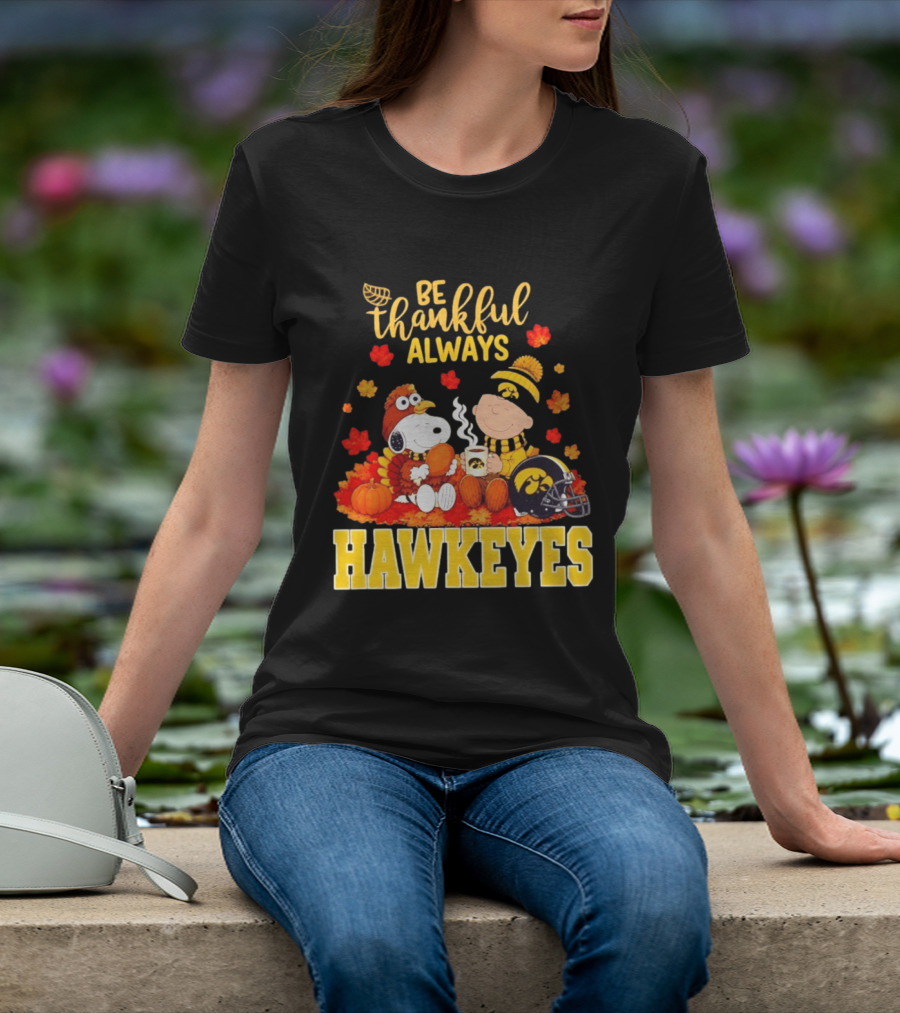 Be Thankful Always Snoopy Charlie Brown Iowa Hawkeyes Thanksgiving Fans T-Shirt