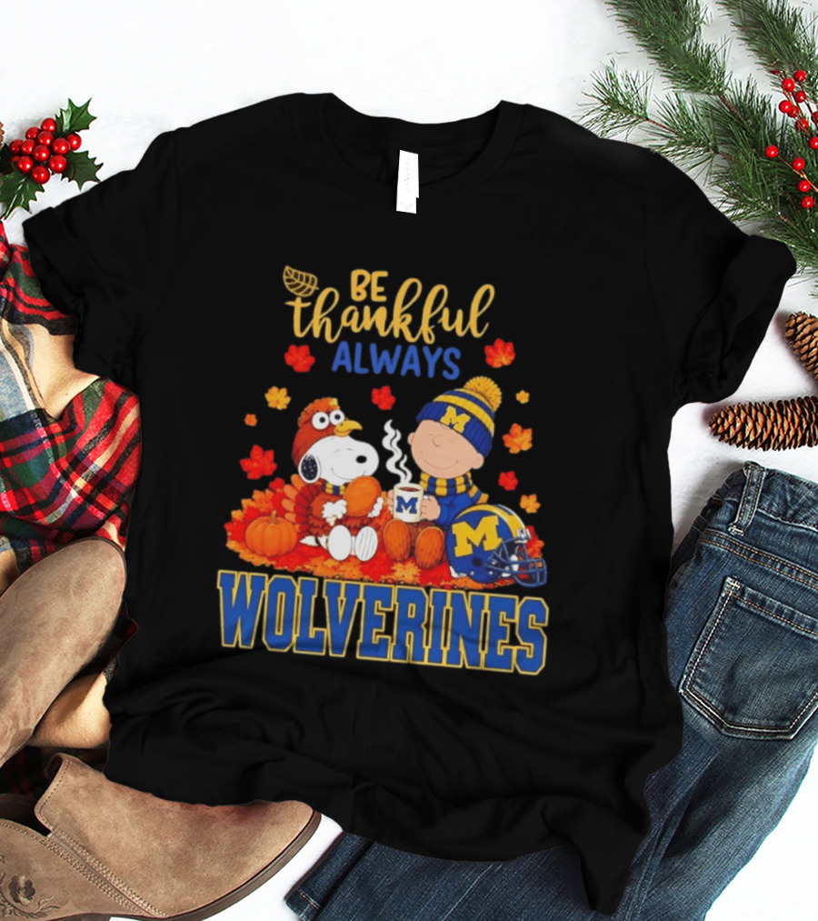 Be Thankful Always Snoopy Charlie Brown Wolverines Fans Fall Celebration T-Shirt