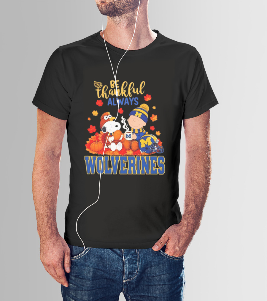 Be Thankful Always Snoopy Charlie Brown Wolverines Fans Fall Celebration T-Shirt