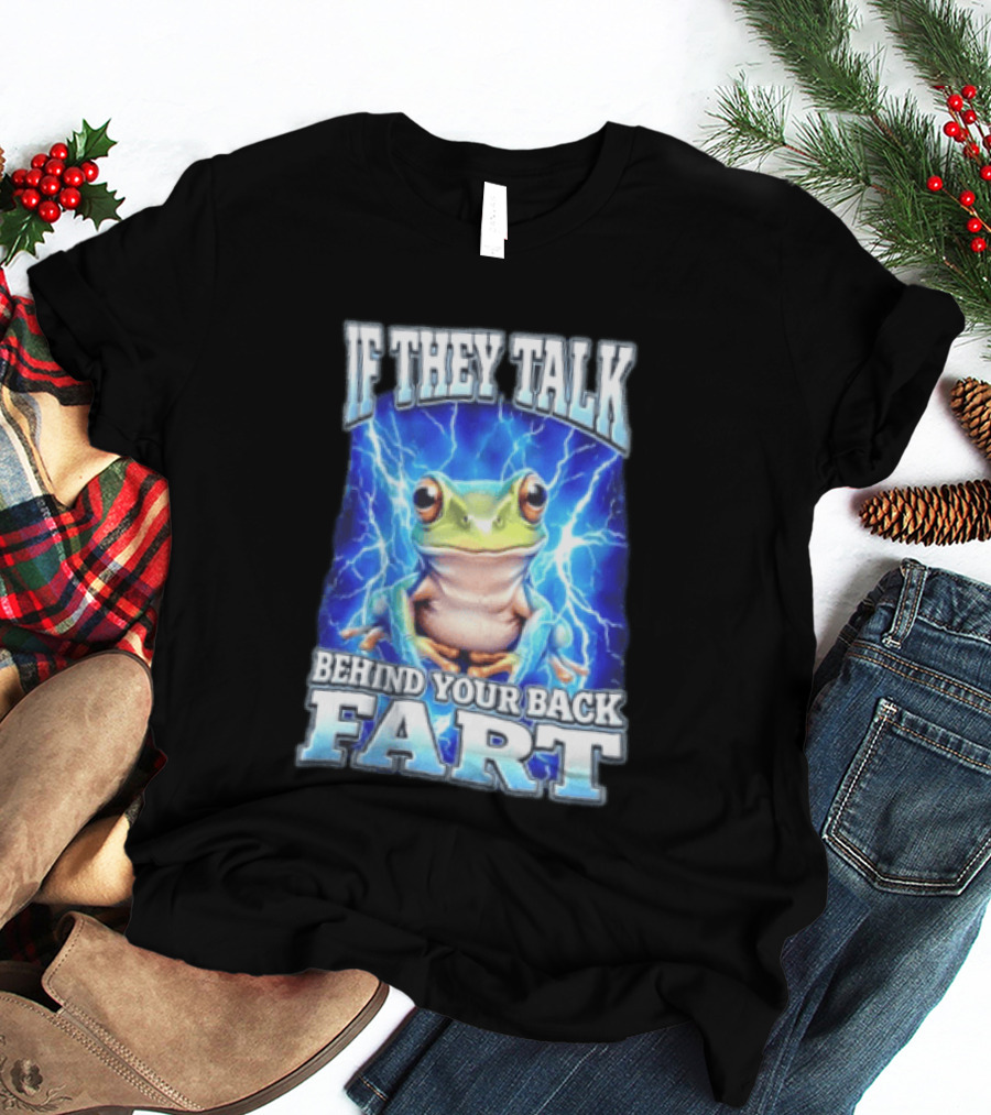 If They Talk Behind Your Back Fart Frog Lightning Meme T-Shirt