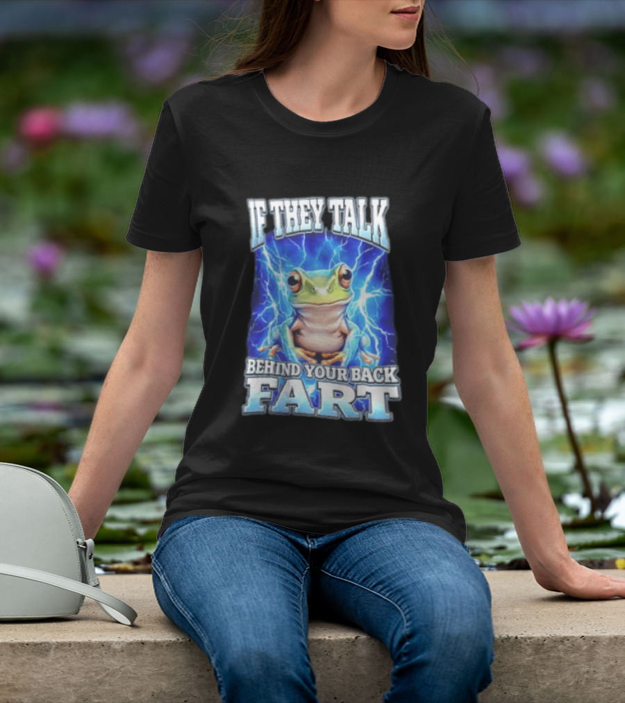 If They Talk Behind Your Back Fart Frog Lightning Meme T-Shirt