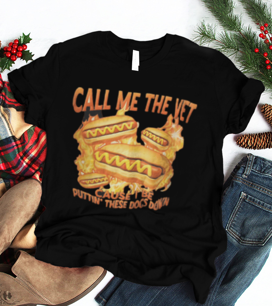 Call Me The Vet Cause I Be Puttin These Dogs Down Fiery Hotdog Buns Mustard Flames T-Shirt